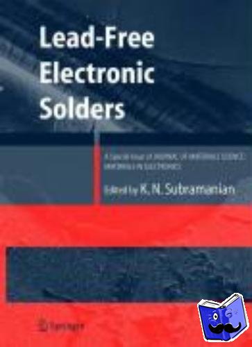  - Lead-Free Electronic Solders - A Special Issue of the Journal of Materials Science: Materials in Electronics