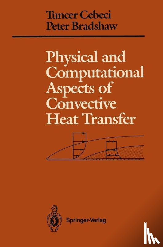Cebeci, Tuncer, Bradshaw, Peter - Physical and Computational Aspects of Convective Heat Transfer