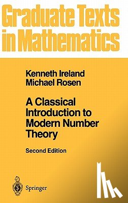 Ireland, Kenneth, Rosen, Michael - A Classical Introduction to Modern Number Theory
