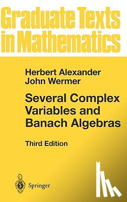 Herbert Alexander, John Wermer - Several Complex Variables and Banach Algebras