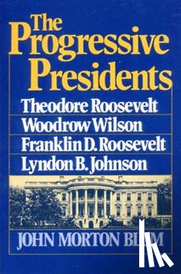 Blum, John Morton - The Progressive Presidents