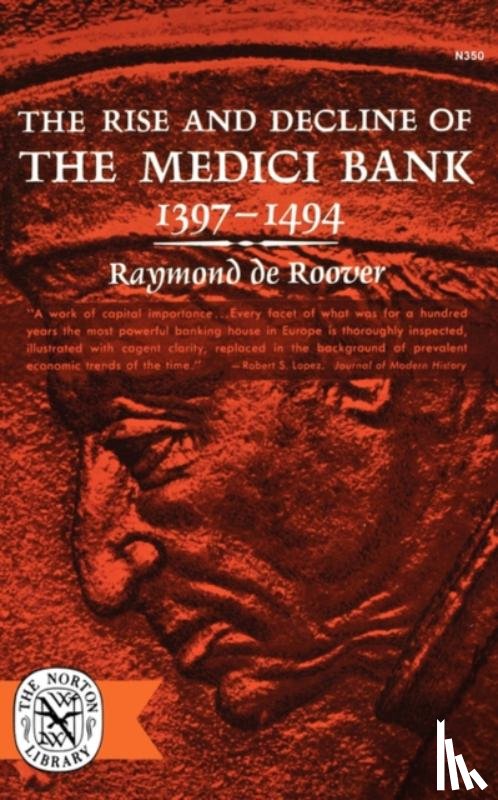 de Roover, Raymond - The Rise and Decline of The Medici Bank, 1397-1494