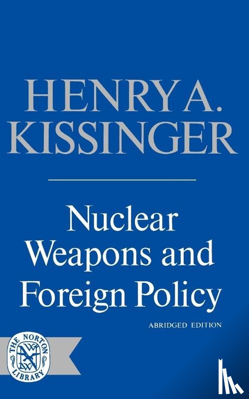 Kissinger, Henry - Nuclear Weapons and Foreign Policy
