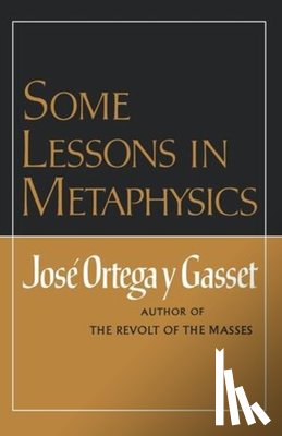 Ortega y Gasset, Jose - Some Lessons in Metaphysics