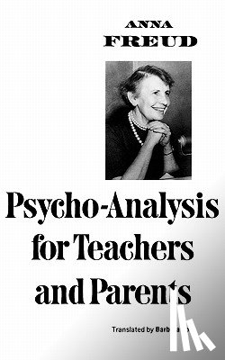 Freud, Anna - Psychoanalysis for Teachers and Parents