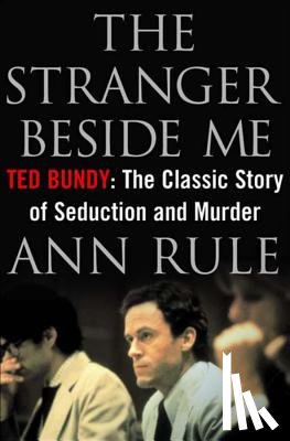 Rule, A - The Stranger beside ME - Ted Bundy - the Classic Case of Serial Murder - 20th Anniversary