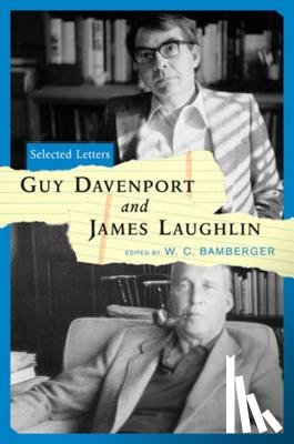 Davenport, Guy, Laughlin, James - Guy Davenport and James Laughlin: Selected Letters