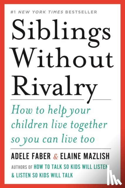 Faber, Adele, Mazlish, Elaine - Siblings Without Rivalry