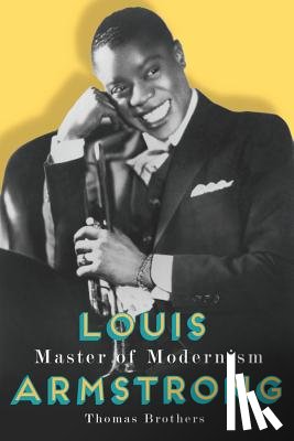 Brothers, Thomas (Duke University) - Louis Armstrong, Master of Modernism
