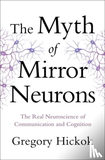 Hickok, Gregory - The Myth of Mirror Neurons