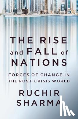 Sharma, Ruchir - The Rise and Fall of Nations