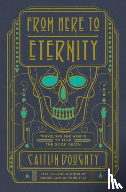 Doughty, Caitlin - From Here to Eternity