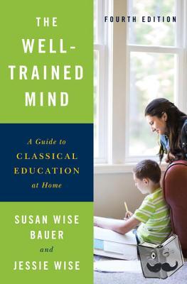 Bauer, Susan Wise, Wise, Jessie - The Well-Trained Mind