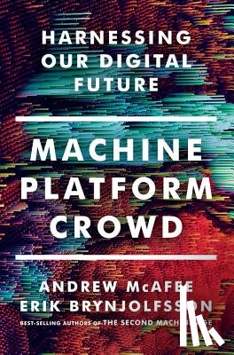 McAfee, Andrew (MIT), Brynjolfsson, Erik (MIT) - Machine, Platform, Crowd