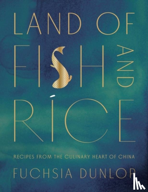 Fuchsia Dunlop - Land of Fish and Rice - Recipes from the Culinary Heart of China