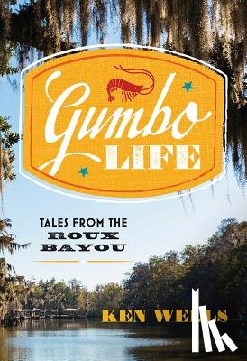 Wells, Ken - Gumbo Life