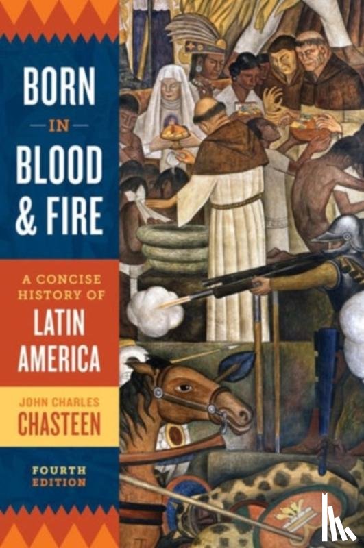 Chasteen, John Charles (University of North Carolina, Chapel Hill) - Born in Blood and Fire