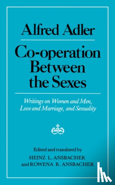 Adler, Alfred, Ansbacher, Heinz Ludwig, Ansbacher, Rowena R. - Cooperation Between the Sexes - Writings on Women and Men, Love and Marriage, and Sexuality