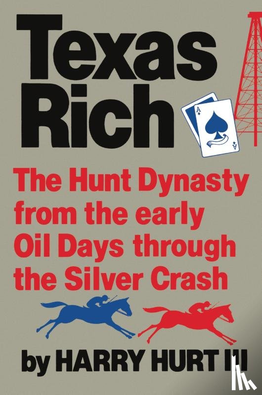 Hurt, H - Texas Rich - The Hunt Dynasty, from the Early Oil Days Through the Silver Crash