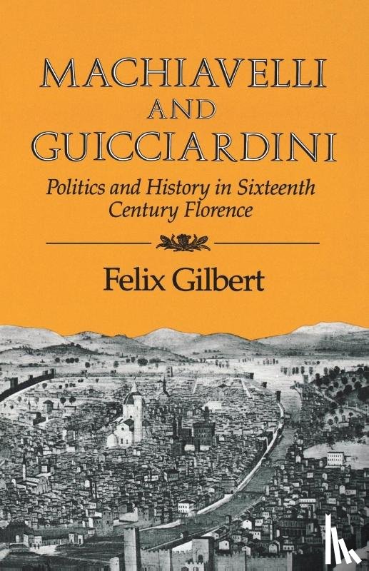 Gilbert, Felix (Institute for Advanced Study at Princeton) - Machiavelli and Guicciardini