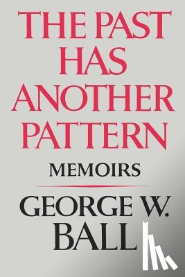 Ball, George W. - The Past Has Another Pattern