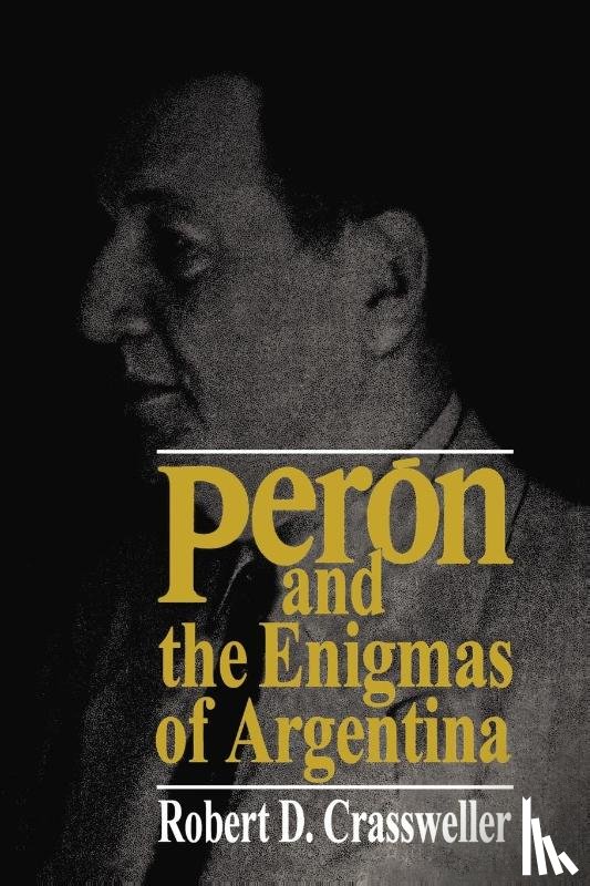 Crassweller, Robert D. - Peron and the Enigmas of Argentina