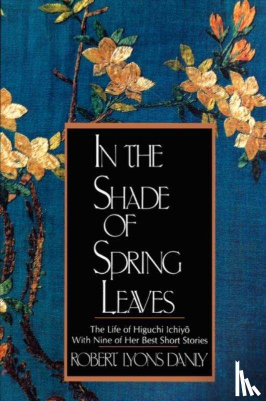 Danly, Robert Lyons (late of the University of Michigan), Higuchi, Ichiyo¯ - In the Shade of Spring Leaves
