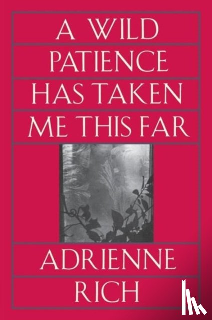 Rich, Adrienne - A Wild Patience Has Taken Me This Far