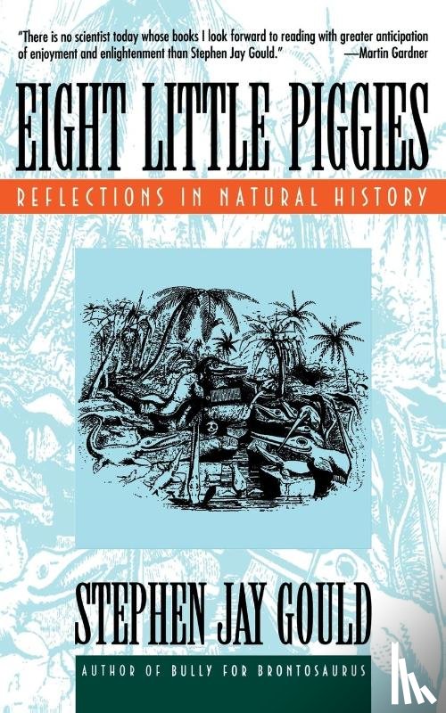 Gould, Stephen Jay - Eight Little Piggies - Reflections in Natural History (Paper)