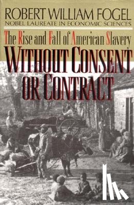 Fogel, Robert William - Without Consent or Contract