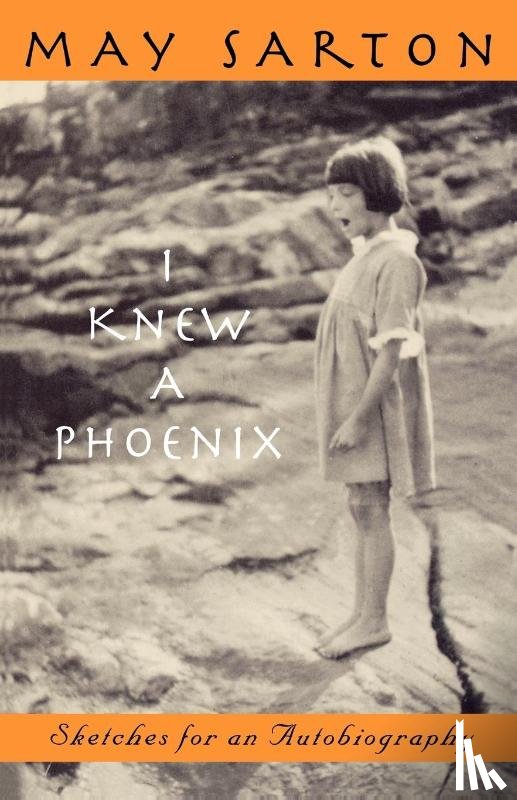 Sarton, May - I Knew a Phoenix - Sketches for an Autobiography Reissue