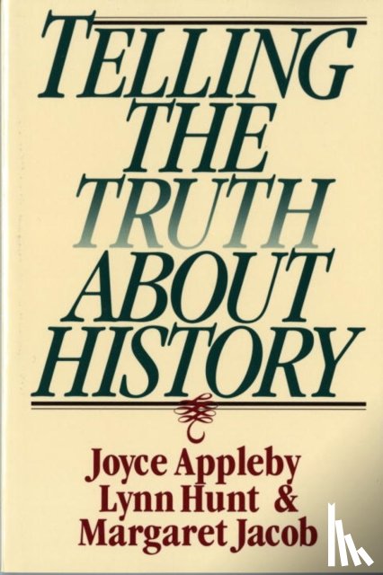 Appleby, Joyce (UCLA), Hunt, Lynn (UCLA), Jacob, Margaret (UCLA) - Telling the Truth about History