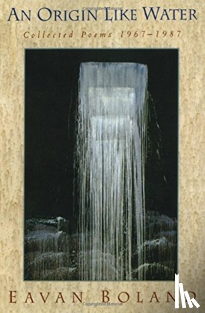 Boland, Eavan - Origin Like Water
