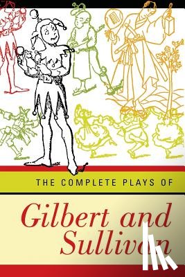 Gilbert, William Schwenck, Sullivan, Arthur Seymour - The Complete Plays of Gilbert and Sullivan