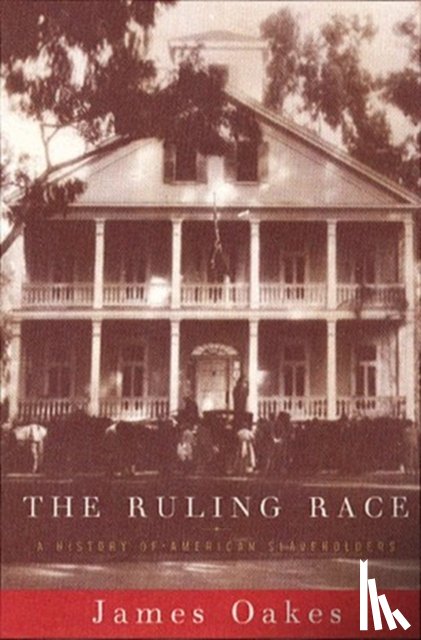 Oakes, James - The Ruling Race - A History of American Slaveholders
