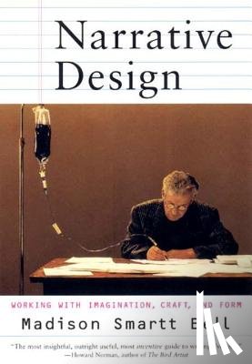 Bell, Madison Smartt - Narrative Design: Working with Imagination, Craft, and Form