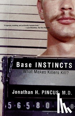 Pincus, Jonathan H. (Georgetown University School of Medicine) - Base Instincts