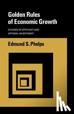 Phelps, Edmund S. - Golden Rules of Economic Growth