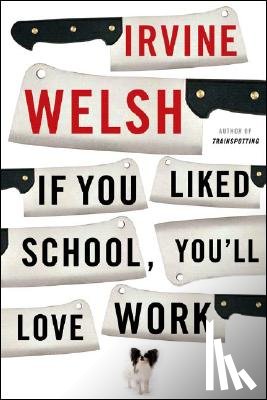 Welsh, Irvine - If You Liked School, You'll Love Work