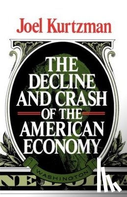 Kurtzman, Joel - The Decline and Crash of the American Economy