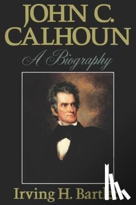 Bartlett, Irving H. - John C. Calhoun