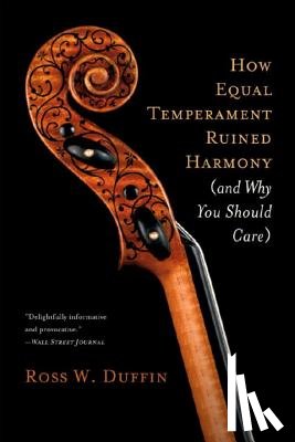 Duffin, Ross W. - How Equal Temperament Ruined Harmony (and Why You Should Care)