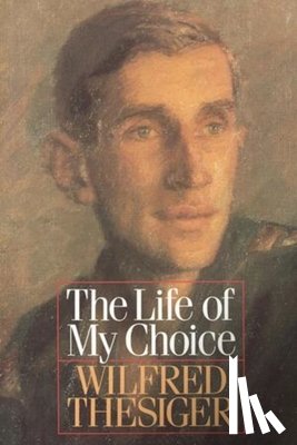 Thesiger, Wilfred - The Life of My Choice