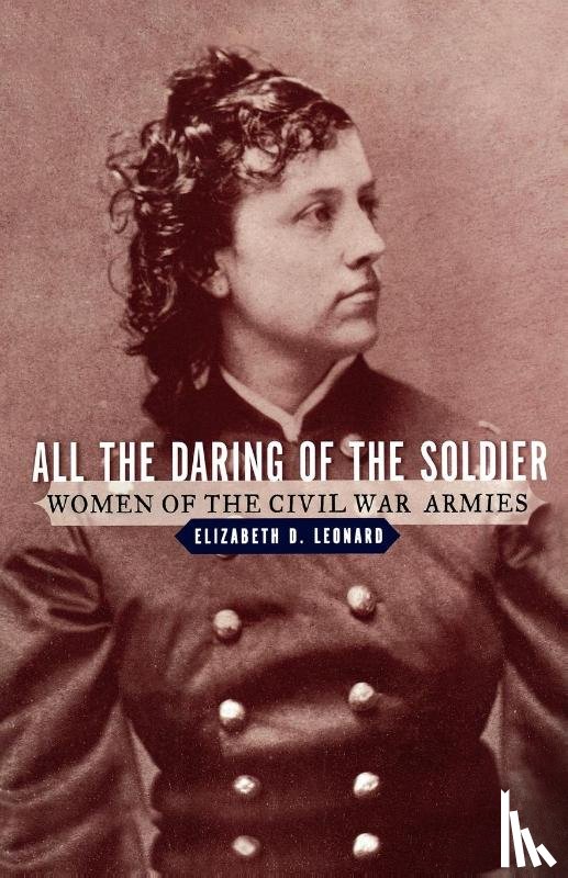 Leonard, Elizabeth D. (Colby College) - All the Daring of the Soldier