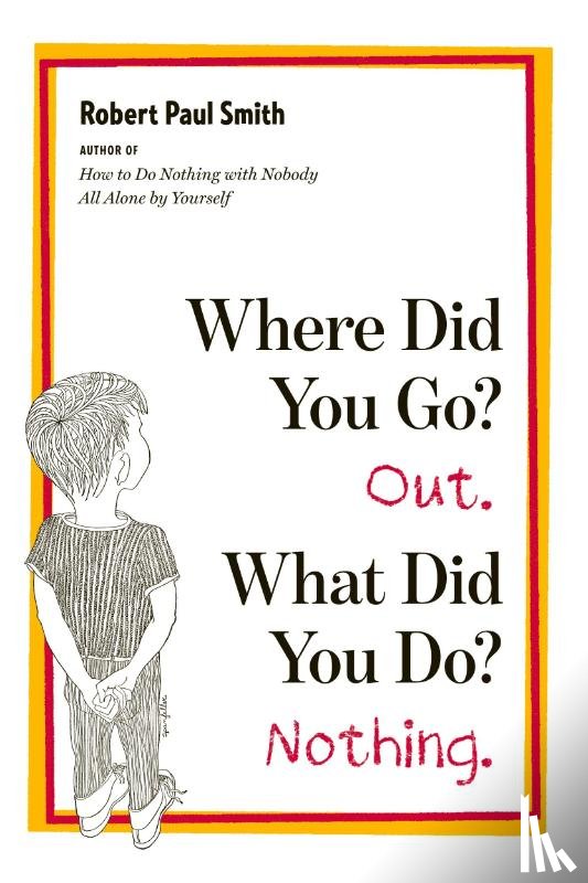 Smith, Robert Paul - Where Did You Go? Out. What Did You Do? Nothing.