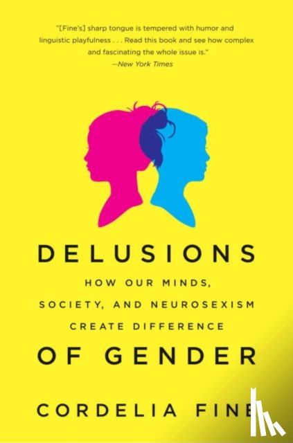 Fine, Cordelia - Delusions of Gender - How Our Minds, Society, and Neurosexism Create Difference