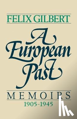 Gilbert, Felix (Institute for Advanced Study at Princeton) - A European Past