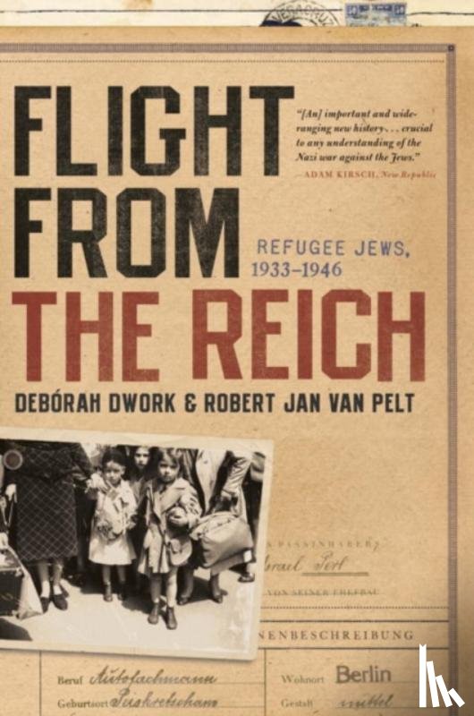 Dwork, Deborah, Van Pelt, Robert Jan - Flight from the Reich - Refugee Jews, 1933-1946
