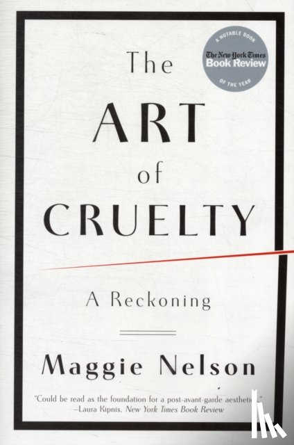 Nelson, Maggie (CalArts) - The Art of Cruelty
