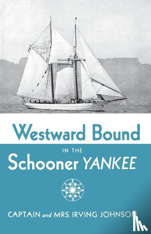 Johnson, Irving, Johnson, Electa - Westward Bound in the Schooner Yankee